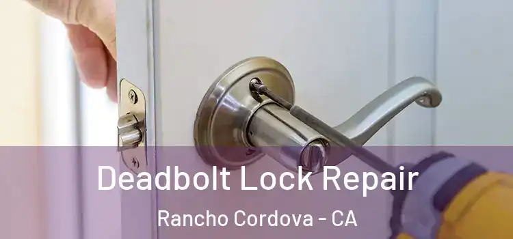  Deadbolt Lock Repair Rancho Cordova - CA