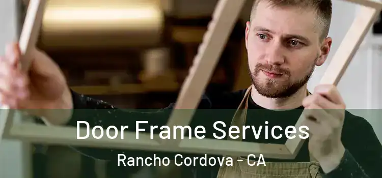  Door Frame Services Rancho Cordova - CA
