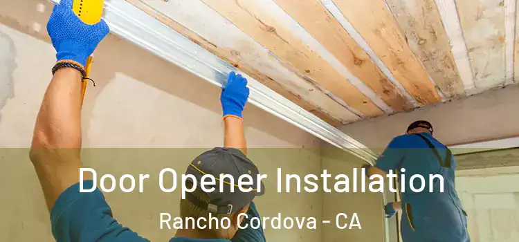  Door Opener Installation Rancho Cordova - CA