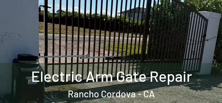  Electric Arm Gate Repair Rancho Cordova - CA