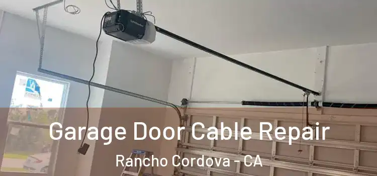  Garage Door Cable Repair Rancho Cordova - CA