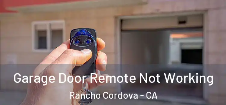  Garage Door Remote Not Working Rancho Cordova - CA