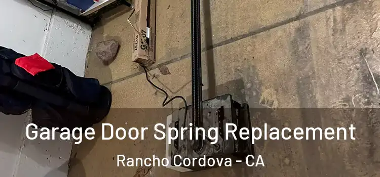  Garage Door Spring Replacement Rancho Cordova - CA