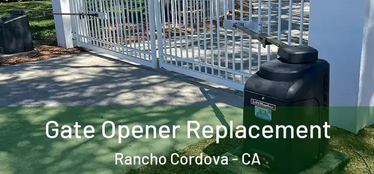  Gate Opener Replacement Rancho Cordova - CA