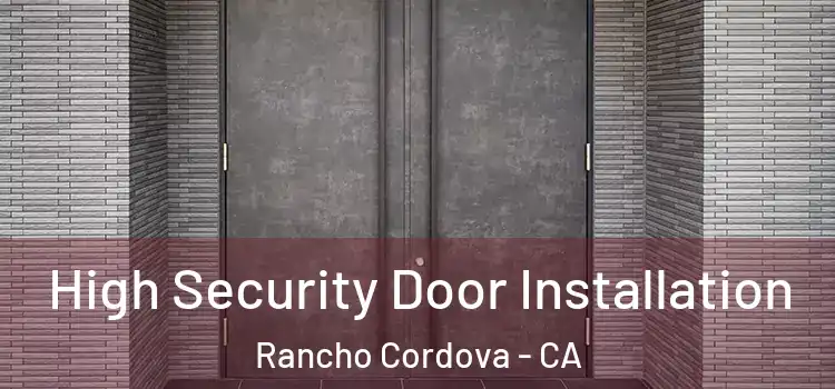  High Security Door Installation Rancho Cordova - CA