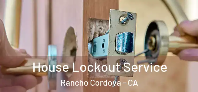  House Lockout Service Rancho Cordova - CA