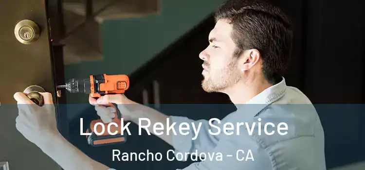  Lock Rekey Service Rancho Cordova - CA
