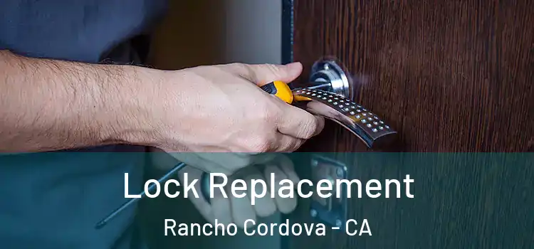  Lock Replacement Rancho Cordova - CA