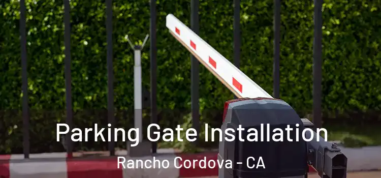 Parking Gate Installation Rancho Cordova - CA