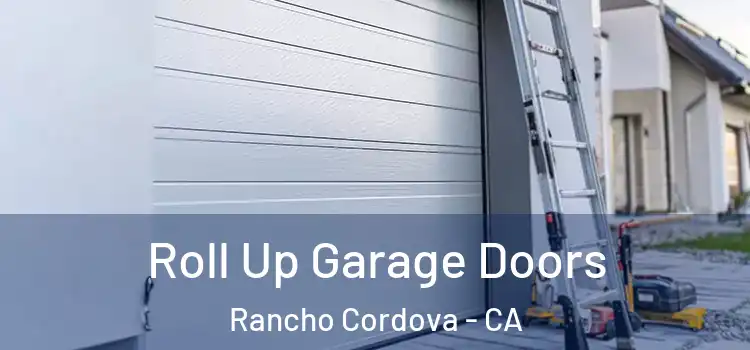  Roll Up Garage Doors Rancho Cordova - CA