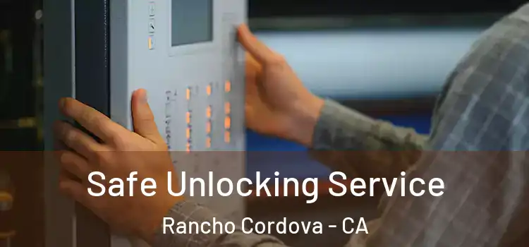  Safe Unlocking Service Rancho Cordova - CA